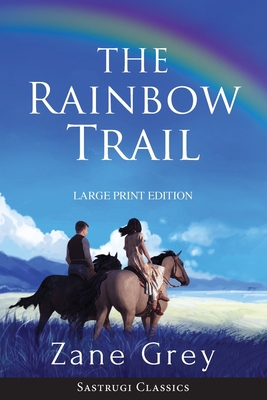 The Rainbow Trail (Annotated) LARGE PRINT: A Ro... [Large Print] 1944986898 Book Cover