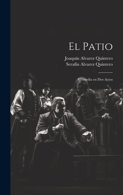 El Patio: Comedia en dos Actos [Spanish] 1019512318 Book Cover