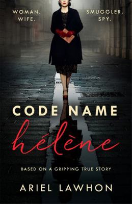 Code Name Hélène : Inspired by the gripping tru... 1472275365 Book Cover