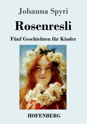 Rosenresli: Fünf Geschichten für Kinder [German] 3743732505 Book Cover