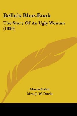 Bella's Blue-Book: The Story Of An Ugly Woman (... 1104039249 Book Cover