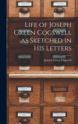 Life of Joseph Green Cogswell as Sketched in Hi... 1017880980 Book Cover