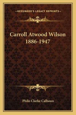 Carroll Atwood Wilson 1886-1947 1163166995 Book Cover