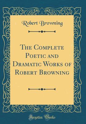 The Complete Poetic and Dramatic Works of Rober... 0266736939 Book Cover