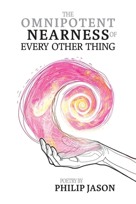 The Omnipotent Nearness of Every Other Thing 1962082598 Book Cover