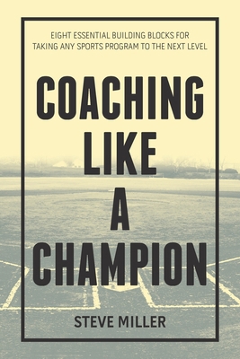 Coaching Like a Champion: Eight Essential Build... 198457289X Book Cover