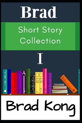 Brad Short Story Collection I: The First 10 Sma... B0C9G78SYT Book Cover