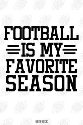 Football Is My favorite season Notebook:, football journal gift, football Notebook Gift, Fantasy Organizer, Fantasy Football Gift: Lined Notebook / ... 110 Pages, 6x9, Soft Cover, Matte Finish