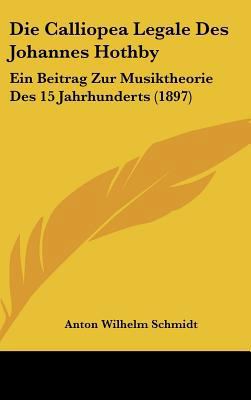 Die Calliopea Legale Des Johannes Hothby: Ein B... [German] 1162522712 Book Cover