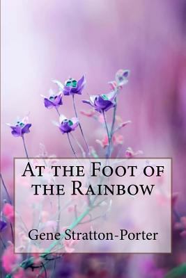At the Foot of the Rainbow Gene Stratton-Porter 1986539989 Book Cover