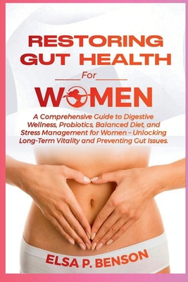 Restoring Gut Health for Women: A Comprehensive... B0CN5CQTX3 Book Cover