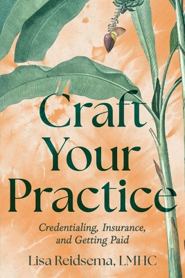 Craft Your Practice: Credentialing, Insurance, ... B0G11WBHG3 Book Cover