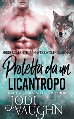 Protetta da un licantropo [Italian] 1393988040 Book Cover