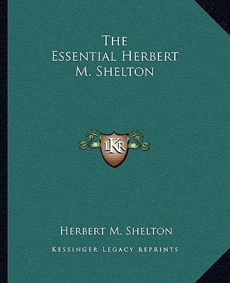 The Essential Herbert M. Shelton 1162809744 Book Cover
