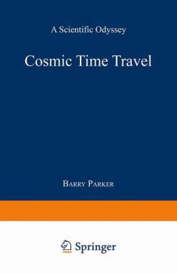 Cosmic Time Travel: A Scientific Odyssey 0306439662 Book Cover