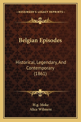 Belgian Episodes: Historical, Legendary, And Co... 1165942488 Book Cover