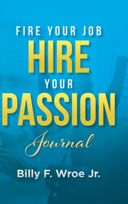 Fire Your Job, Hire Your Passion Journal 1088024750 Book Cover