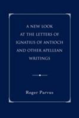 A New Look at the Letters of Ignatius of Antioc... 0595463614 Book Cover