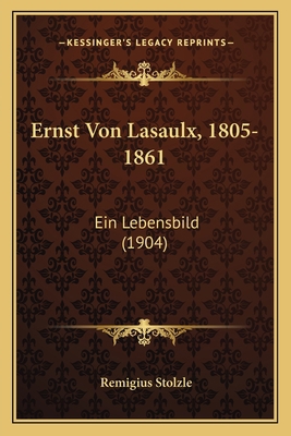 Ernst Von Lasaulx, 1805-1861: Ein Lebensbild (1... [German] 1168102103 Book Cover