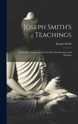 Joseph Smith's Teachings: A Classified Arrangem... 1016922817 Book Cover
