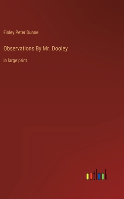 Observations By Mr. Dooley: in large print 3368335030 Book Cover