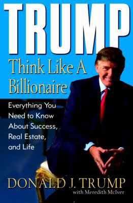 Trump: Think Like a Billionaire: Everything You... 1400063558 Book Cover
