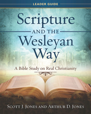 Scripture and the Wesleyan Way Leader Guide: A ... 1501867954 Book Cover