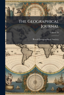 The Geographical Journal; Volume 26 1147422486 Book Cover