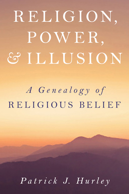 Religion, Power, and Illusion: A Genealogy of R... 1633888401 Book Cover