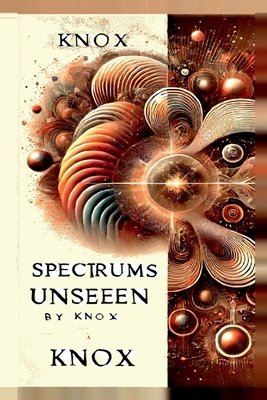 Spectrums Unseen: A Journey Through Hidden Worlds B0DK6P89FV Book Cover