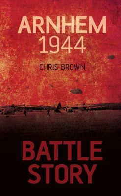 Battle Story: Arnhem 1944-45 075246311X Book Cover