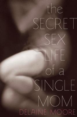 Secret Sex Life of a Single Mom 1580053866 Book Cover