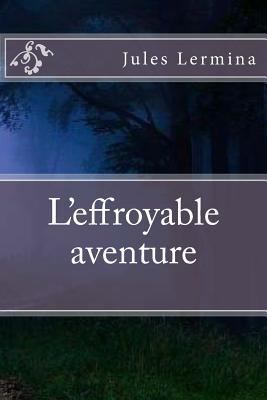 L'effroyable aventure [French] 1523279923 Book Cover