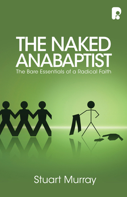 The Naked Anabaptist: The Bare Essentials of a ... 1842277251 Book Cover