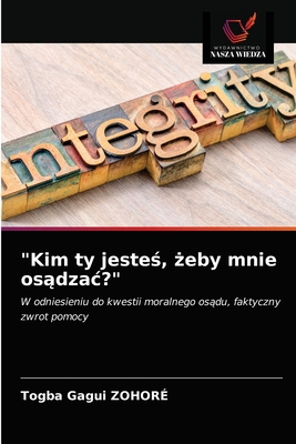 "Kim ty jesteś, żeby mnie osądzac?" [Polish] 6203218251 Book Cover