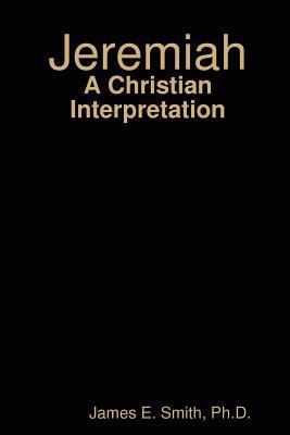 Jeremiah: A Christian Interpretation 0615241506 Book Cover