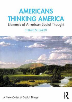 Americans Thinking America: Elements of America... 1138629774 Book Cover