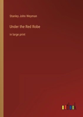 Under the Red Robe: in large print 3368314645 Book Cover