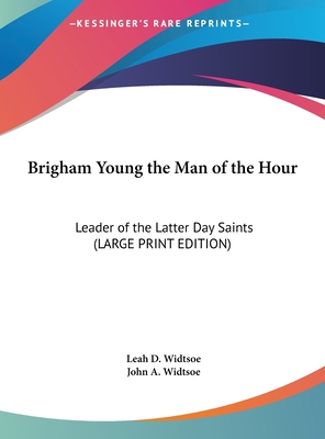 Brigham Young the Man of the Hour: Leader of th... [Large Print] 1169854044 Book Cover