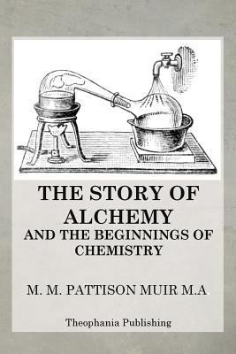 The Story of Alchemy and the Beginnings of Chem... 1470082128 Book Cover