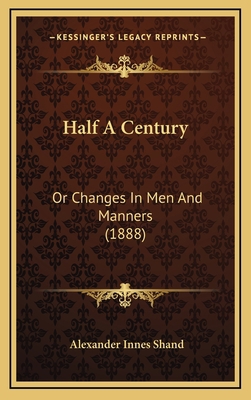 Half a Century: Or Changes in Men and Manners (... 1164397966 Book Cover