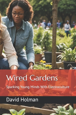 Wired Gardens: Sparking Young Minds With Electr... B0DRJKQCDC Book Cover