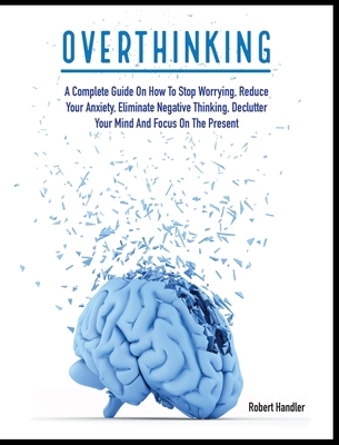 Overthinking: A Complete Guide on How to Stop W... 1803061014 Book Cover