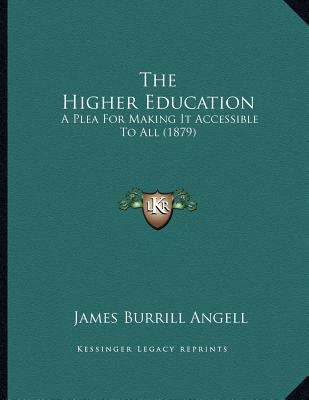 The Higher Education: A Plea For Making It Acce... 1167152778 Book Cover