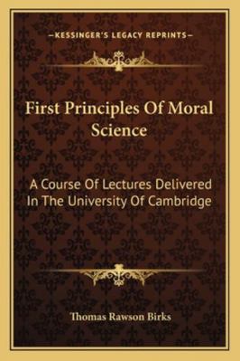 First Principles Of Moral Science: A Course Of ... 1163103667 Book Cover