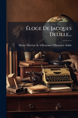 Éloge De Jacques Delille... [French] 127907020X Book Cover