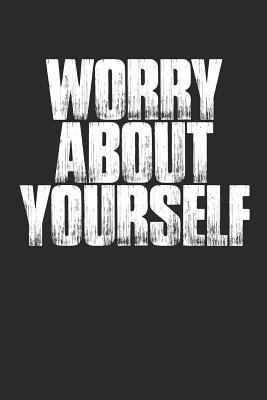 Worry about Yourself: Funny Meme Quote Sarcasti... 1799054675 Book Cover