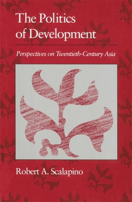 Politics of Development: Perspectives on Twentieth-Century Asia (The Edwin O. Reischauer Lectures)