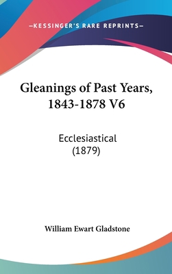 Gleanings of Past Years, 1843-1878 V6: Ecclesia... 1436582288 Book Cover