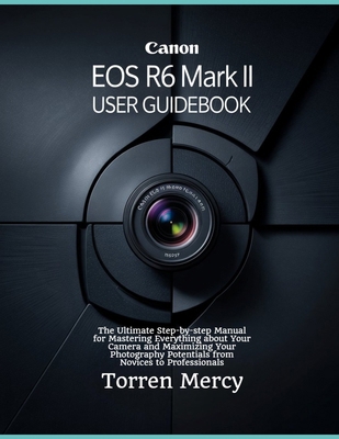 Canon EOS R6 Mark II User Guidebook: The Ultima... B0F6DYG7XV Book Cover